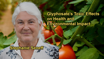Glyphosate's Pervasive Toxicity, Its Mechanisms, and Its Impact on Health With Stephanie Seneff, Ph.D.
