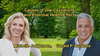 Introduction to Jaw Cavitations and Their Causes with Dr. Michelle Jorgensen and Dr. Gerald P. Curatola