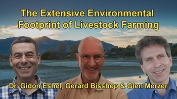 The Extensive Environmental Footprint of Livestock Farming, Including Land Use, Water Cycles, and Biodiversity Loss, and the Benefits of a Plant-Based Diet: Insights from Glen Merzer, Dr. Gidon Eshel, and Gerard Bisshop