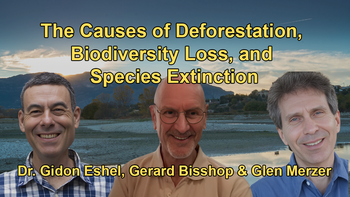 The Causes of Deforestation, Biodiversity Loss, and Species Extinction, Emphasizing the Impact of Animal Agriculture and Grazing Practices: With Glen Merzer, Dr. Gidon Eshel, and Gerard Bisshop