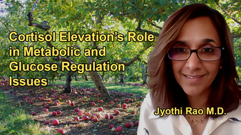 Persistent Cortisol Elevation Affects Glucose Regulation, Insulin Resistance, and Various Metabolic Issues with Dr. Jyothi Rao