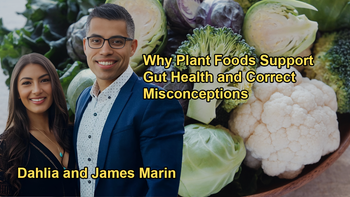 The Role of Plant Foods in Gut Health and the Misconception That They Cause Issues with James Marin and Dahlia Marin