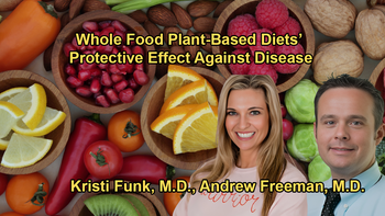 The Protective Effects of a Whole Food Plant-Based Diet on Heart Disease and Cancer with Dr. Kristi Funkand Dr. Andrew Freeman