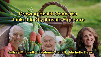 Discussion on the Mounting Evidence Linking Glyphosate to Various Health Issues with Stephanie Seneff, Jeffrey M. Smith, and Michelle Perro