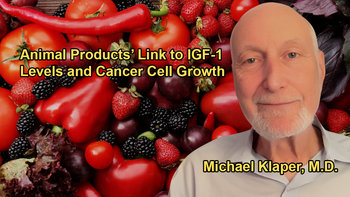 How a Diet Rich in Animal Products Increases IGF-1 Levels, Promoting Growth of Cancer Cells with Dr. Michael Klaper