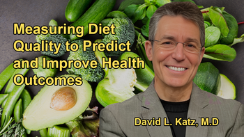 Measuring Diet Quality in Healthcare as It Is a Leading Predictor of Health Outcomes with Dr. David Katz