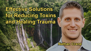 Practical Solutions for Eliminating Toxins and Healing Emotional Trauma with Nathan Crane