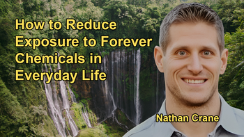 The Prevalence of Forever Chemicals and How to Reduce Exposure to Them with Nathan Crane