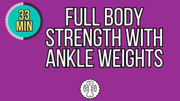 33 Min Full Body With Ankle Weights