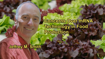 Concerns About the Potential Risks of Incorporating mRNA Technology Into the Food Supply with Jeffrey M. Smith
