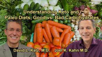 Low Carb Diets, Including Keto and Paleo, and the Importance of Distinguishing Between Good and Bad Carbohydrates with Dr. David Katz and Dr. Joel Kahn M.D