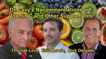 Dr. Levy Provides Detailed Recommendations on Vitamin C, Supplements for Reducing Intracellular Calcium, and ATP Stimulators for Overall Health with Dr. Thomas Levy, Eric Merola, and Dr. Nick Delgado