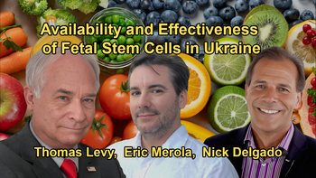 Accessibility and Effectiveness of Fetal Stem Cells, Particularly Since It's Only Available in Ukraine with Dr. Thomas Levy, Eric Merola, and Dr. Nick Delgado