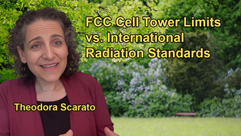 Discussion on the FCC's Current Limits for Cell Towers and Comparison with International Standards with Theodora Scarato