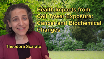 Health Studies Documenting Cancer, Biochemical Changes, and Radiofrequency Sickness from Cell Tower Exposure with Theodora Scarato