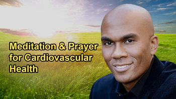 The Benefits of Meditation and Prayer for Cardiovascular Health and Endothelial Function with Dr. Columbus Batiste