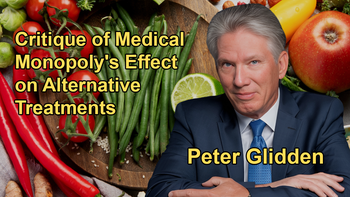 Critique of the Medical Monopoly's Impact on Sidelining Successful Alternative Treatments with Dr. Peter Glidden