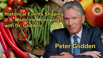 Explanation of the Historical Events That Led to the Monopolization of Medicine in the U.S. with Dr. Peter Glidden