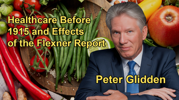 What Healthcare Looked Like Before 1915 and the Impact of the Flexner Report on Homeopathic Medicine with Dr. Peter Glidden