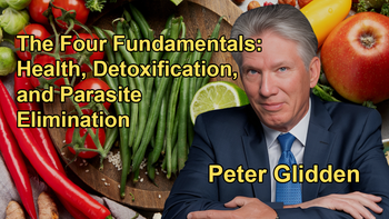 The Four Fundamentals of Health: Nutrification, Reducing Inflammation, Detoxification, and Eliminating Parasites with Dr. Peter Glidden