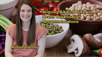 Aligning the Alkaline Diet's Reduced Meat and Increased Plant Intake with Evidence-Based Recommendations from Health Organizations with Alison Tierney