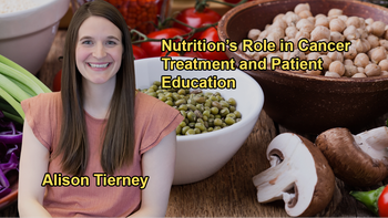 The Importance of Nutrition in Cancer Treatment and the Need to Empower Patients with Knowledge About Their Diet with Alison Tierney