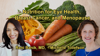 Eye Health and Nutrition, Breast Cancer Risk Reduction, and Menopause With Dr. Rani Banik and Dr. Michelle Tollefson