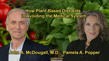 The Benefits of a Plant-Based Diet, Including Weight Loss, Suggesting That Fixing the Diet Can Help People Avoid the Medical System With Dr. John McDougall and Dr. Pamela Popper