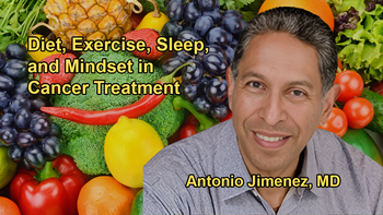 The Importance of Diet, Nutrition, Exercise, Sleep, and Mindset in Cancer Treatment With Dr. Antonio Jimenez