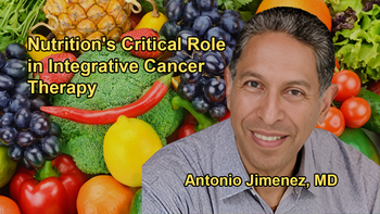 The Importance of Nutrition in Cancer Therapy With Dr. Antonio Jimenez