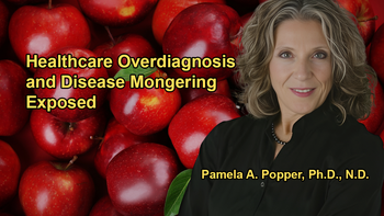 Overdiagnosis and Disease Mongering in Healthcare With Dr. Pamela A. Popper