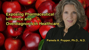 Exposing Big Pharma's Influence on Healthcare and Overdiagnosis With Dr. Pamela A. Popper