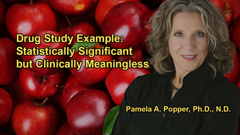 Example of a Drug Study That Is Statistically Significant but Clinically Meaningless With Dr. Pamela A. Popper