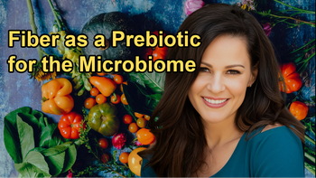 How Fiber Acts as a Prebiotic and Its Benefits for the Microbiome With Julieanna Hever