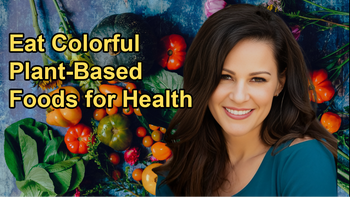 Eat a Variety of Colorful Plant-Based Foods for Optimal Health With Julieanna Hever