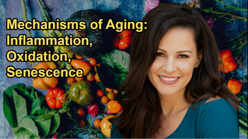 Various Mechanisms by Which Aging Occurs, Including Inflammation, Oxidation, and Cellular Senescence With Julieanna Hever