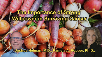 Discussion on the Significance of a Strong Will and Mindset in Surviving Cancer with Dr. Joshua Helman and Dr. Pamela Popper