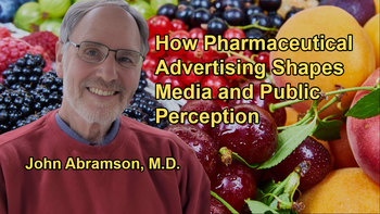 Analysis of How Pharmaceutical Advertising Affects Media Coverage and Public Perception With Dr. John Abramson