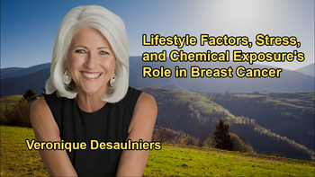 The Significant Lifestyle Factors Contributing to Breast Cancer Risk, Such as Stress and Chemical Exposure With Veronique Desaulniers