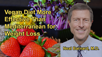 Study Comparing Weight Loss on Mediterranean and Vegan Diets, Highlighting the Greater Effectiveness of a Vegan Diet With Dr. Neal Barnard