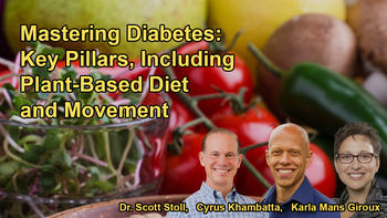The Main Pillars of Mastering Diabetes, Including Plant-Based Diet, Movement, and Intermittent Fasting With Karla Mans Giroux, Dr. Scott Stoll, and Cyrus Khambatta