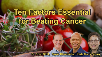 Ten Factors Essential for Beating Cancer With Karla Mans Giroux, Dr. Scott Stoll, and Cyrus Khambatta