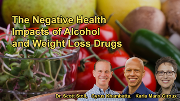 The Negative Health Impacts of Alcohol and the Long-Term Effects and Concerns Related to Weight Loss Drugs With Karla Mans Giroux, Dr. Scott Stoll, and Cyrus Khambatta