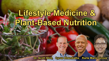 Lifestyle Medicine and Plant-Based Nutrition With Karla Mans Giroux, Dr. Scott Stoll, and Cyrus Khambatta