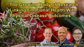 The Growing Body of Research Linking Emotional Health With Physical Disease Outcomes With Karla Mans Giroux, Dr. Scott Stoll, and Cyrus Khambatta