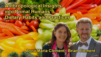 Discussion on the Dietary Habits of Primal Humans Based on Anthropological Studies with Bria and Anna Maria Clement