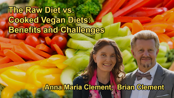 The Benefits and Challenges of Raw Diets Compared to Cooked Vegan Diets with Brian and Anna Maria Clement