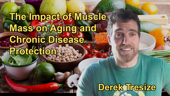 The Importance of Muscle Mass for Healthy Aging and Its Protective Effects Against Chronic Diseases With Derek Tresize