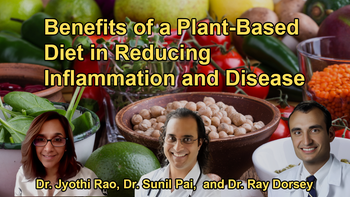 The Benefits of a Plant-Based Diet in Reducing Inflammation and Preventing Diseases With Dr. Sunil Pai, Dr. Jyothi Rao, and Dr. Ray Dorsey