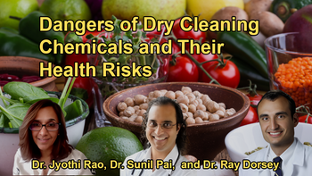 The Dangers of Dry Cleaning Chemicals With Dr. Sunil Pai, Dr. Jyothi Rao, and Dr. Ray Dorsey